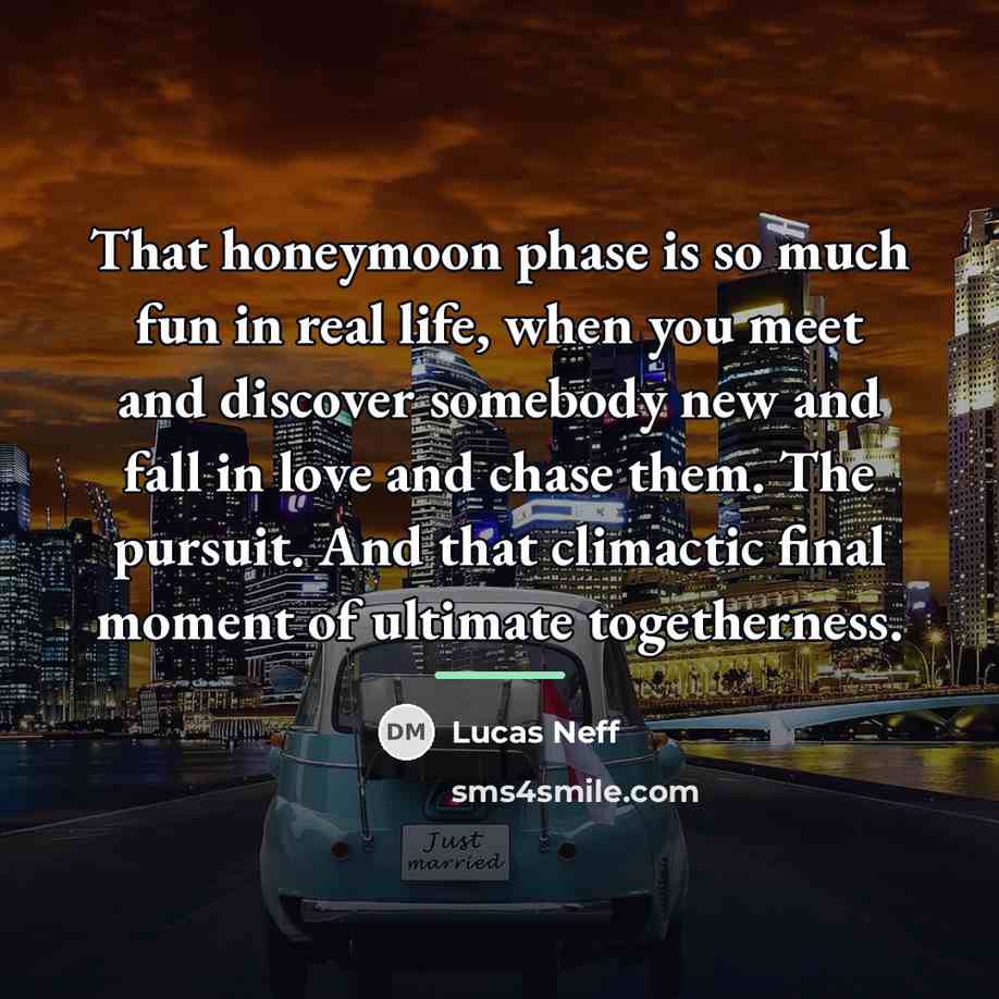 “That honeymoon phase is so much fun in real life,…” quote by Lucas Neff