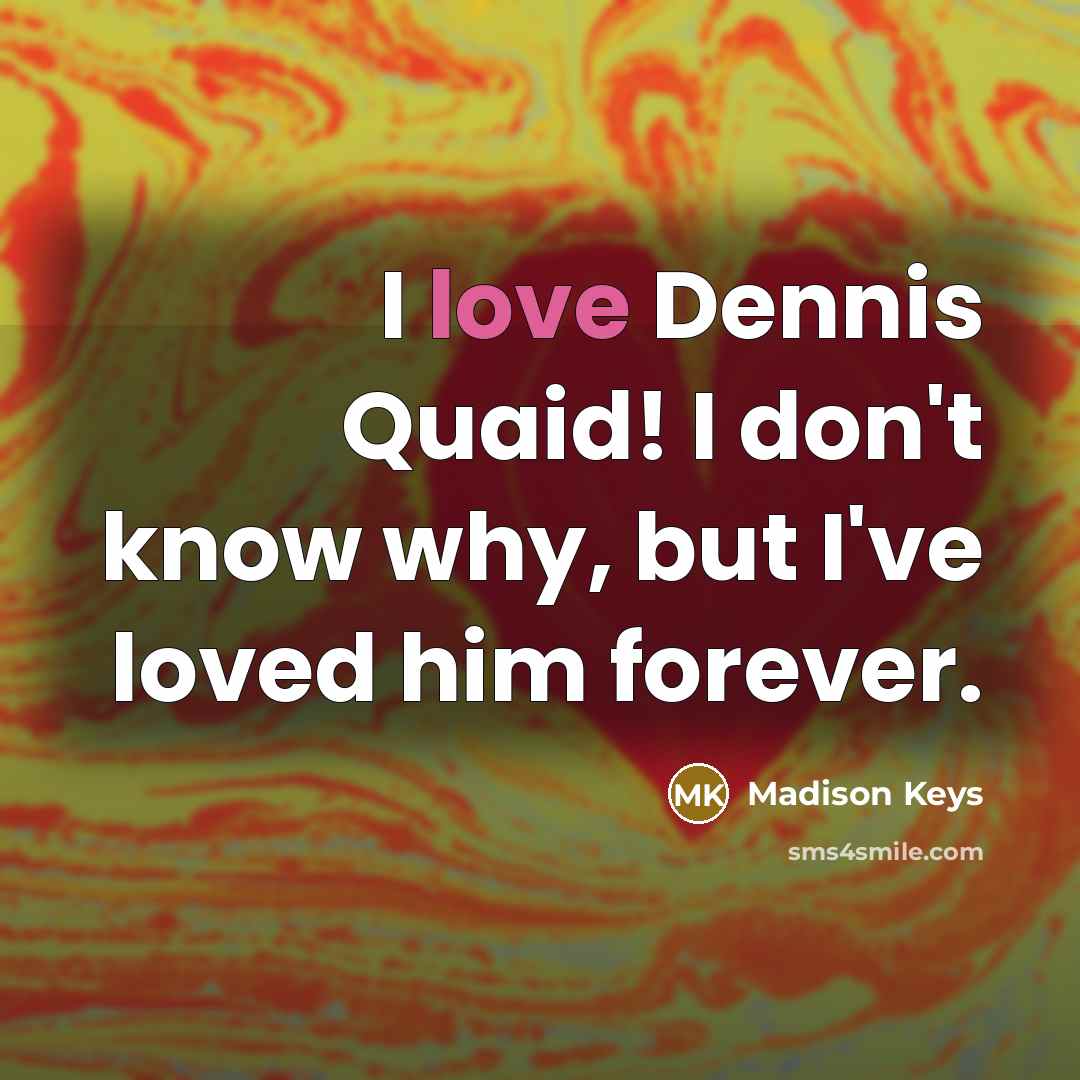 “I love Dennis Quaid! I don't know why, but I've…” quote by Madison Keys