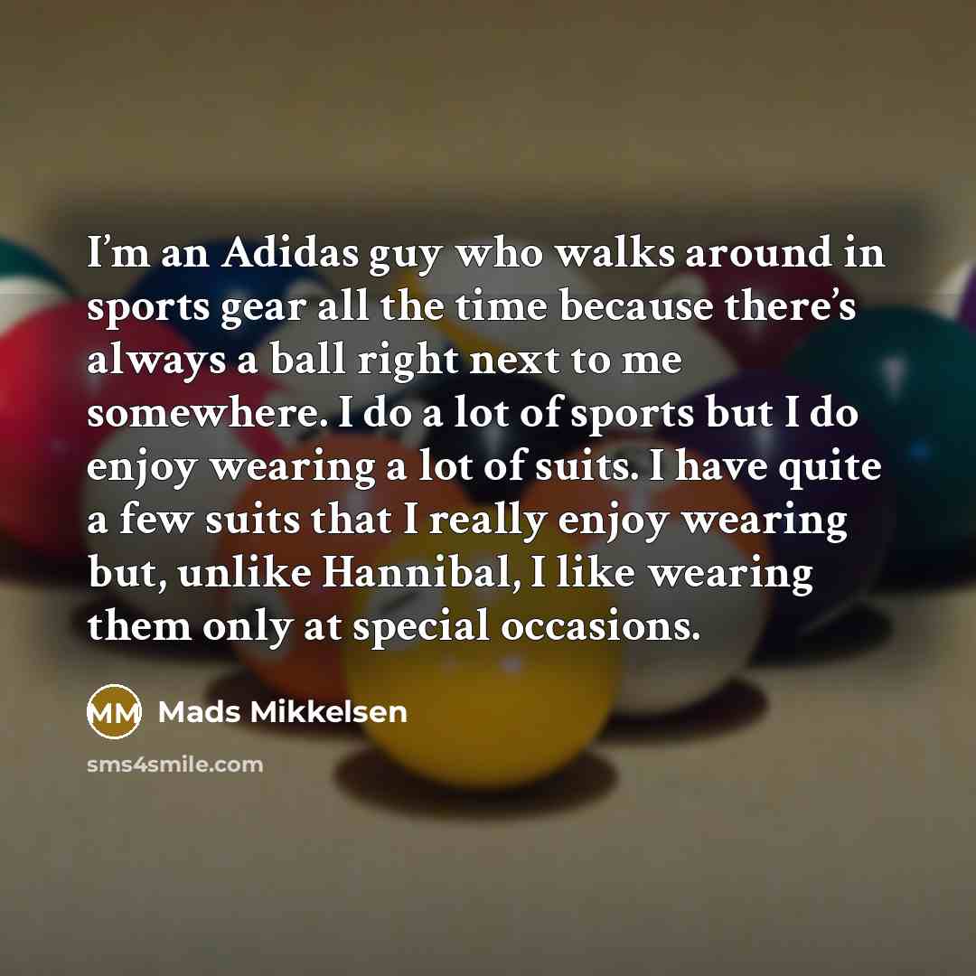 “I’m an Adidas guy who walks around in sports gear…” quote by Mads Mikkelsen