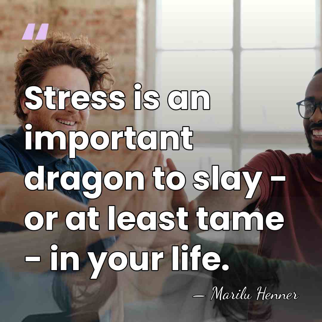 Stress is an important dragon to slay - or at least tame&hellip; - Marilu Henner