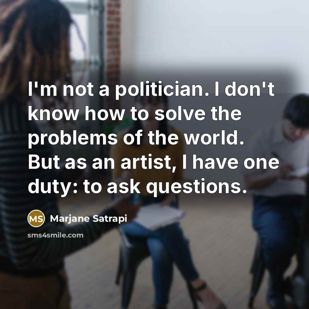 “I'm not a politician. I don't know how to solve…” quote by Marjane Satrapi