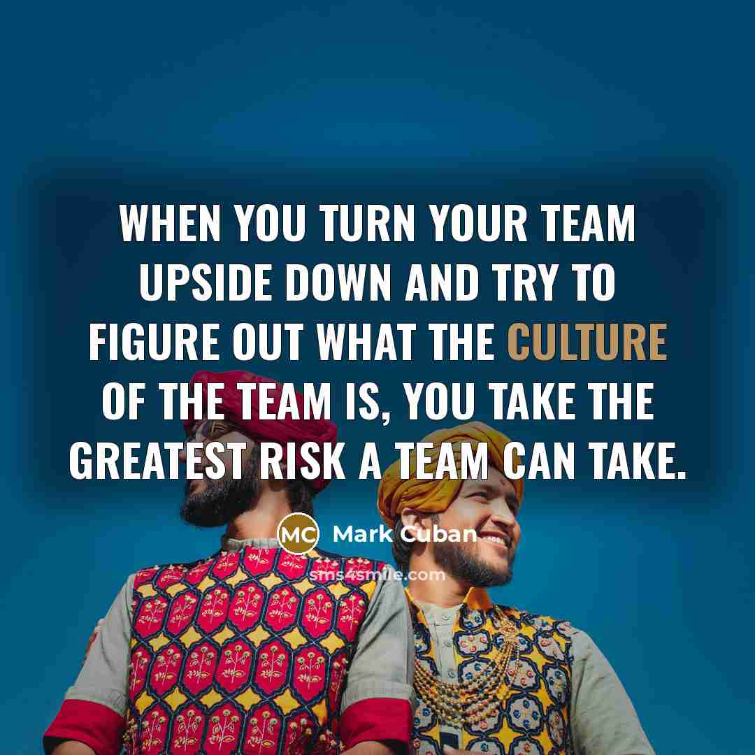 “When you turn your team upside down and try to…” quote by Mark Cuban