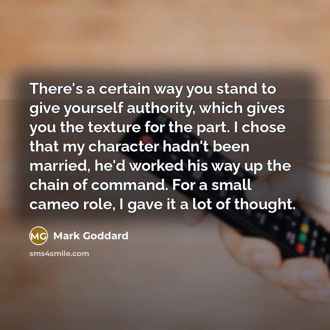“There's a certain way you stand to give yourself authority,…” quote by Mark Goddard