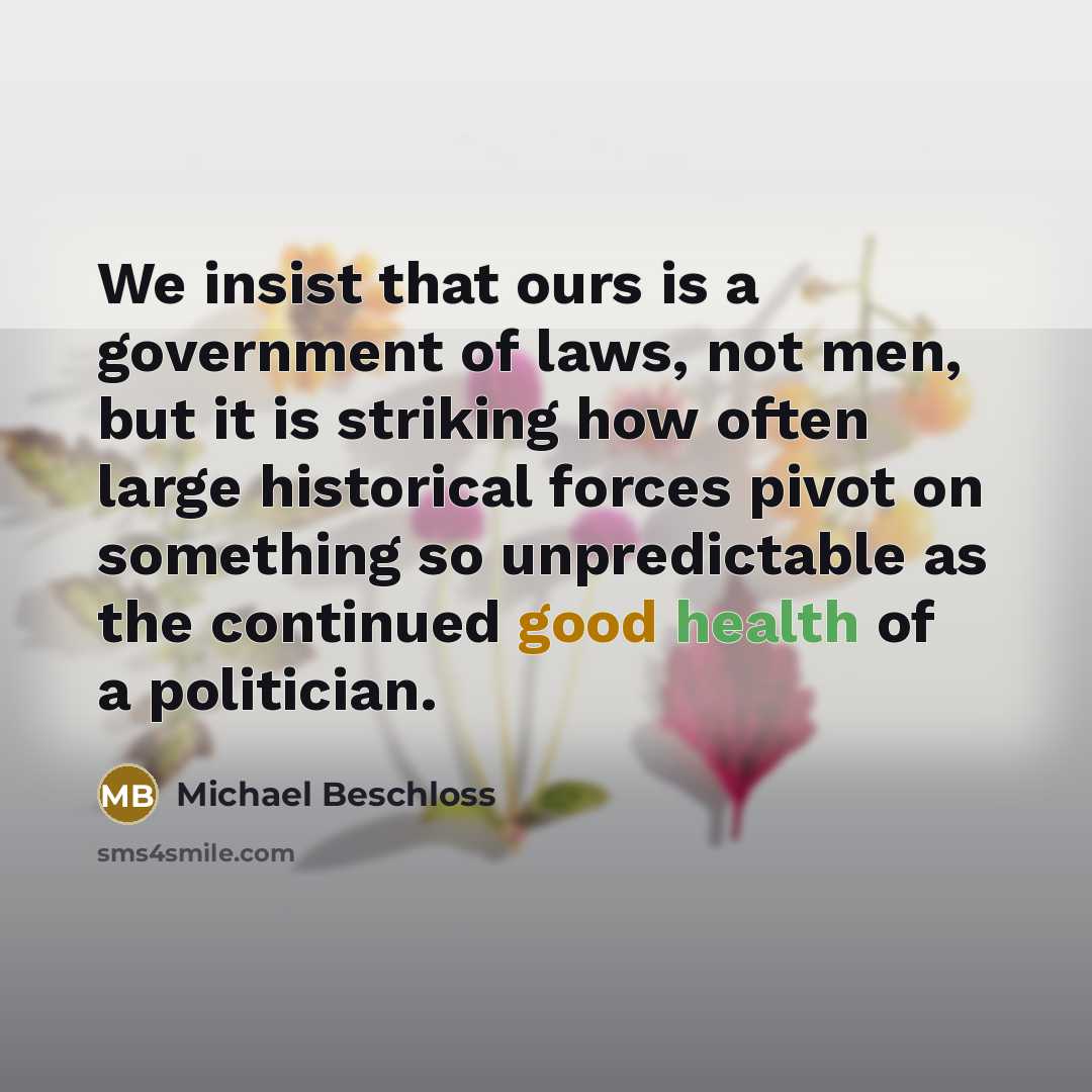“We insist that ours is a government of laws, not…” quote by Michael Beschloss