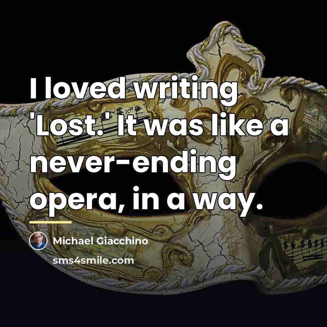 “I loved writing 'Lost.' It was like a never-ending opera,…” quote by Michael Giacchino