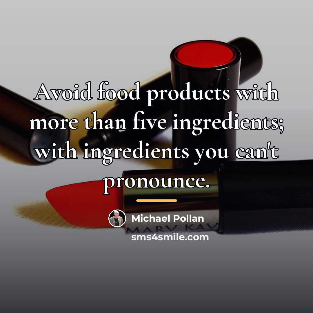 “Avoid food products with more than five ingredients; with ingredients…” quote by Michael Pollan