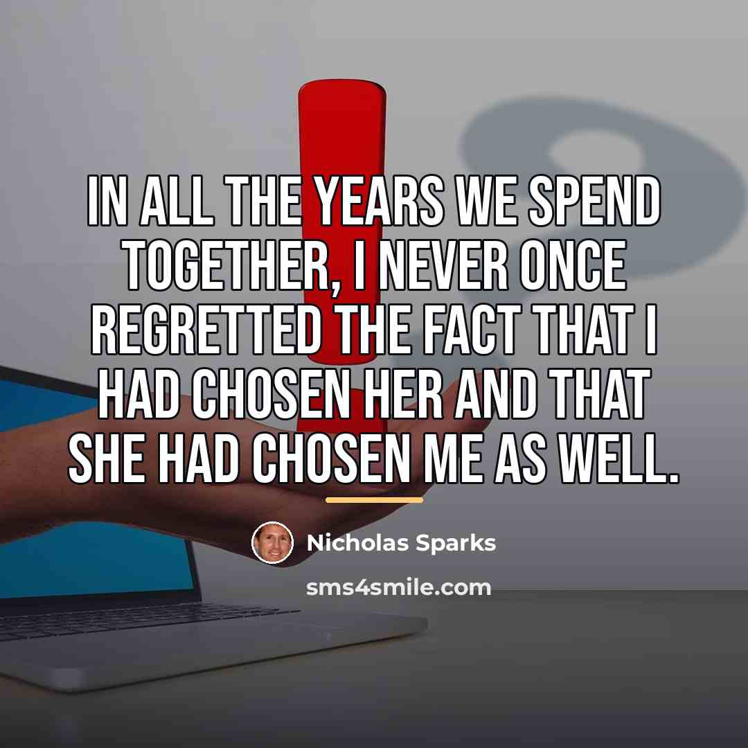 “in all the years we spend together, I never once…” quote by Nicholas Sparks