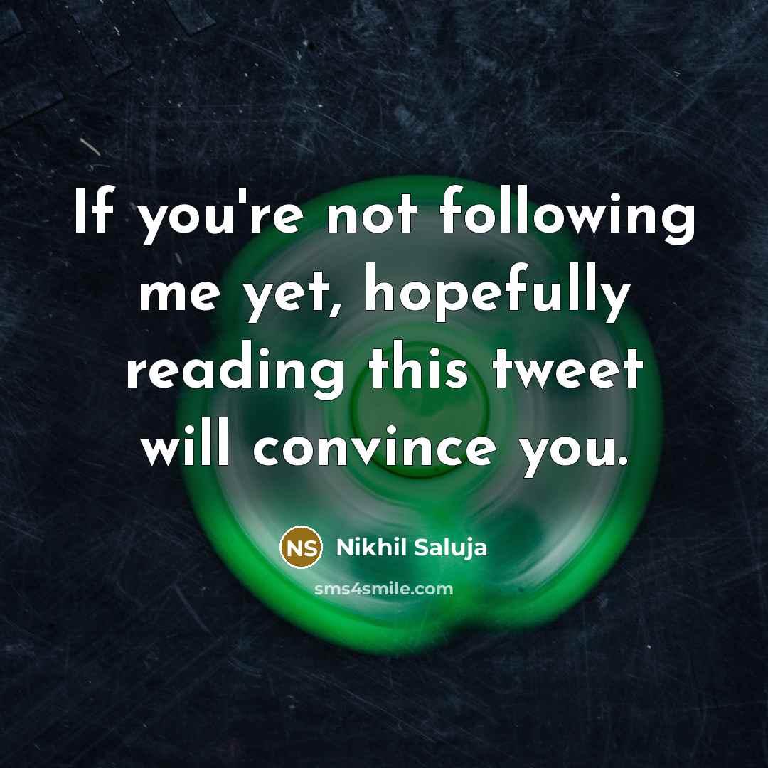 “If you're not following me yet, hopefully reading this tweet…” quote by Nikhil Saluja