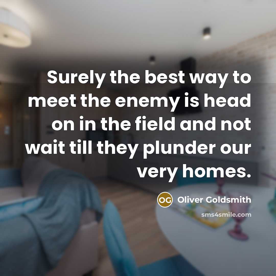 “Surely the best way to meet the enemy is head…” quote by Oliver Goldsmith