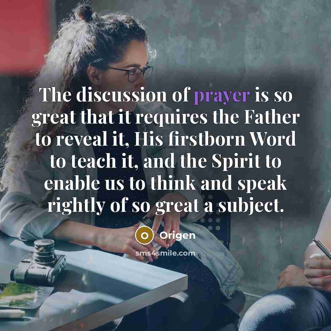 “The discussion of prayer is so great that it requires…” quote by Origen