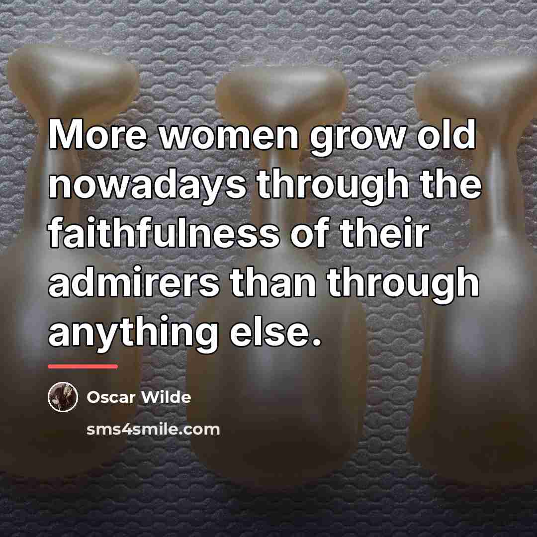 “More women grow old nowadays through the faithfulness of their…” quote by Oscar Wilde