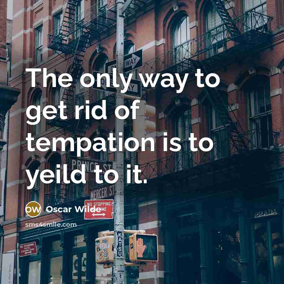 “The only way to get rid of tempation is to…” quote by Oscar Wilde