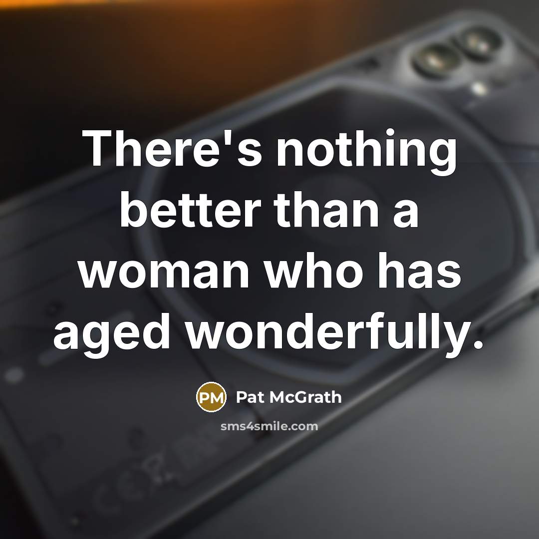 “There's nothing better than a woman who has aged wonderfully.…” quote by Pat McGrath