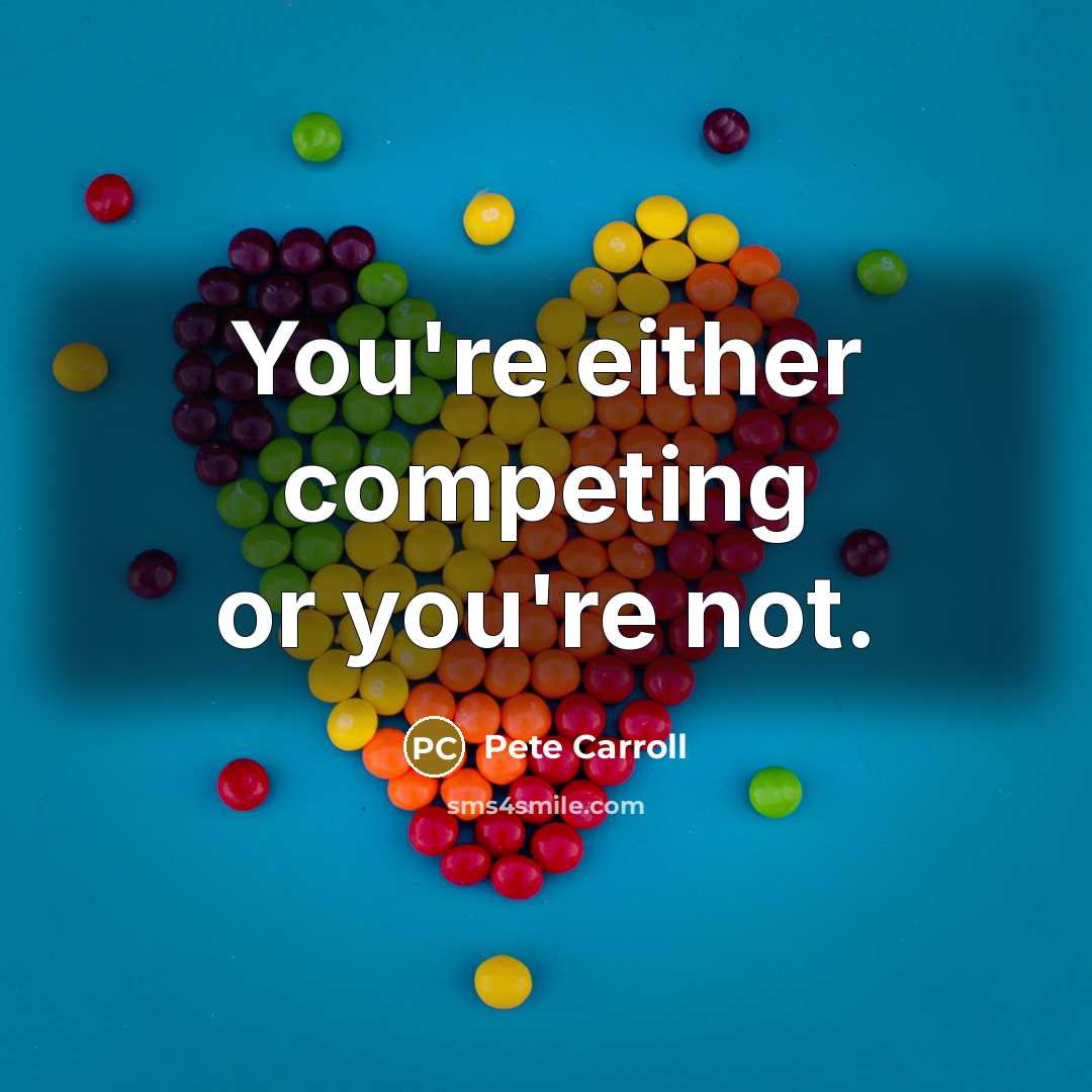 “You're either competing or you're not.…” quote by Pete Carroll