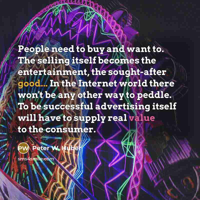 “People need to buy and want to. The selling itself…” quote by Peter W. Huber