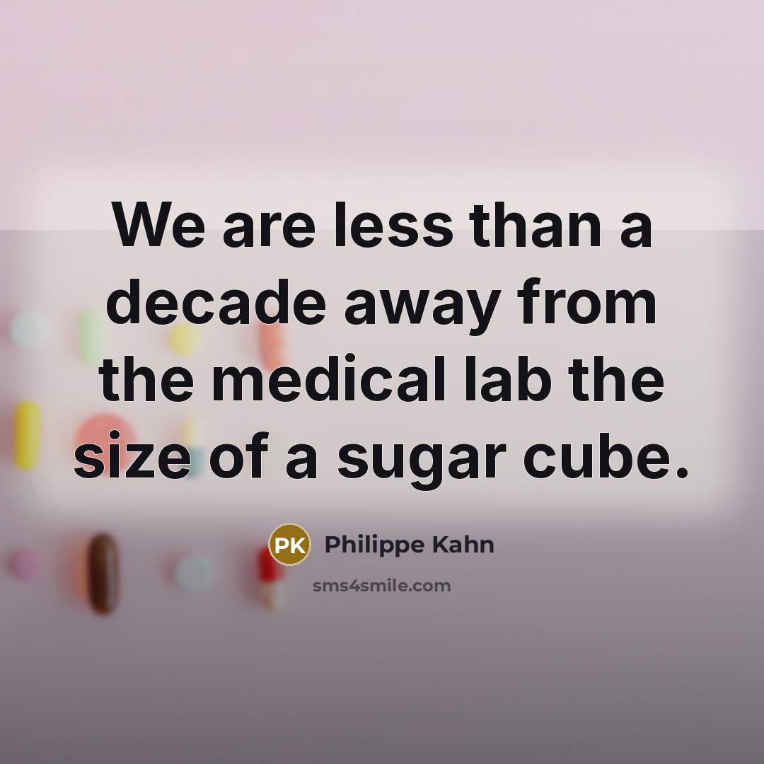 “We are less than a decade away from the medical…” quote by Philippe Kahn