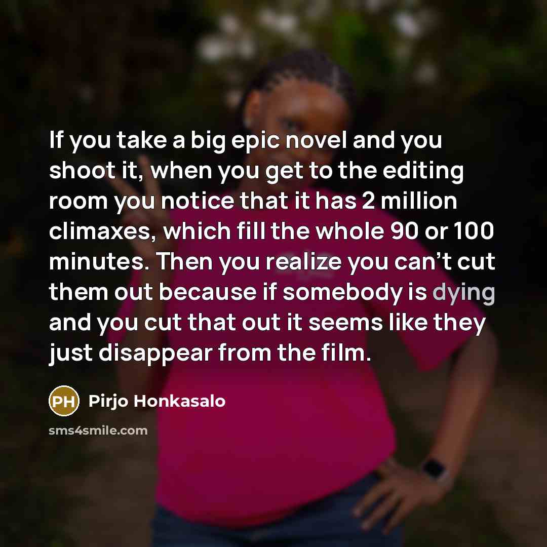 “If you take a big epic novel and you shoot…” quote by Pirjo Honkasalo