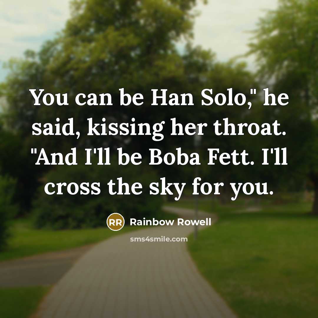 “You can be Han Solo," he said, kissing her throat.…” quote by Rainbow Rowell