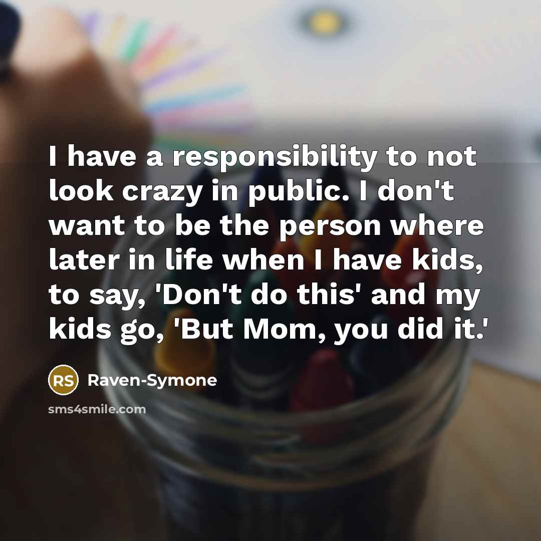 “I have a responsibility to not look crazy in public.…” quote by Raven-Symone
