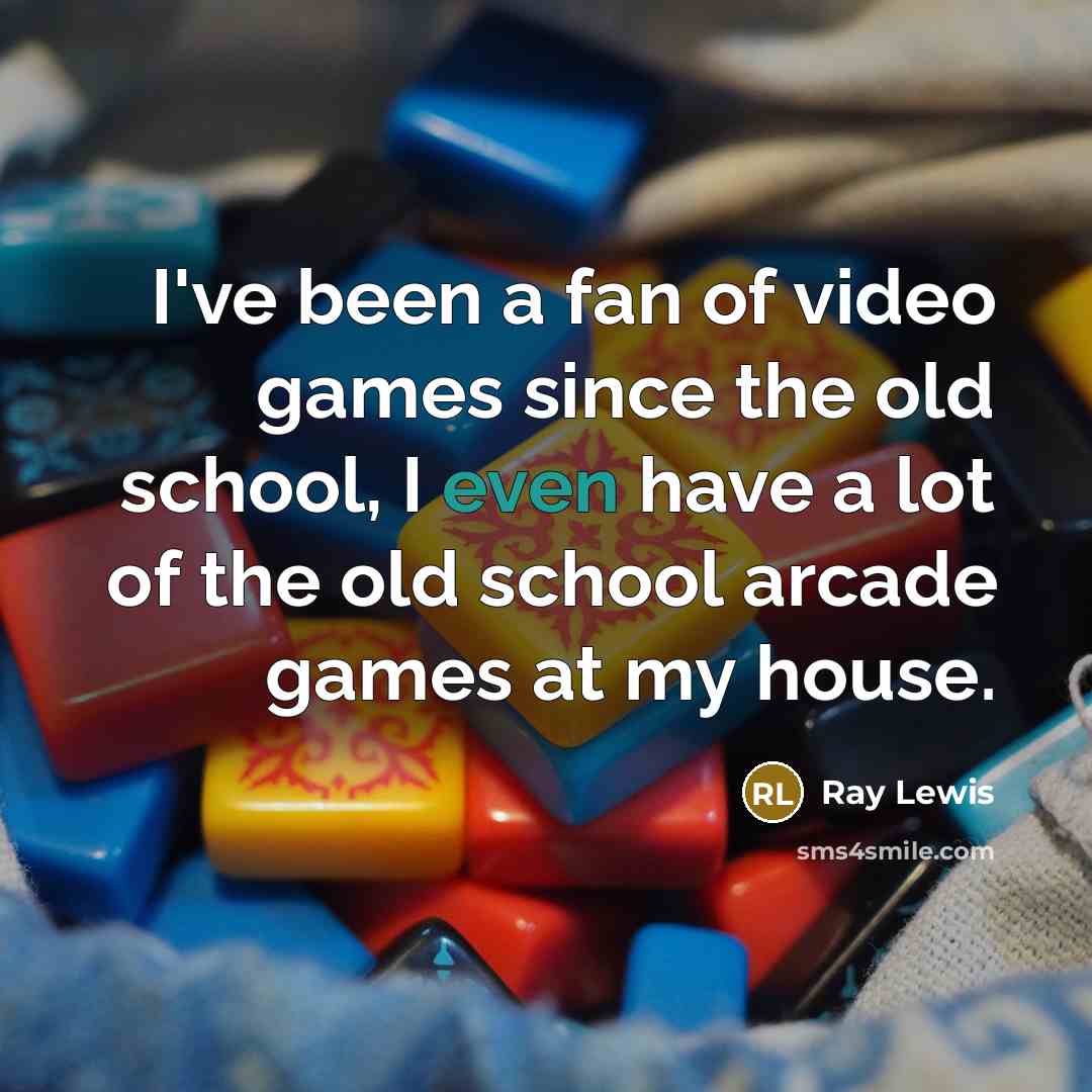 “I've been a fan of video games since the old…” quote by Ray Lewis