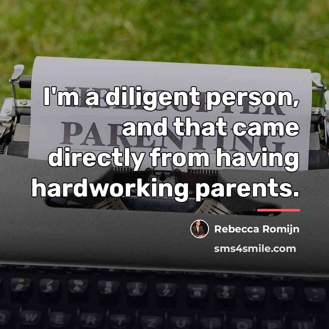 “I'm a diligent person, and that came directly from having…” quote by Rebecca Romijn