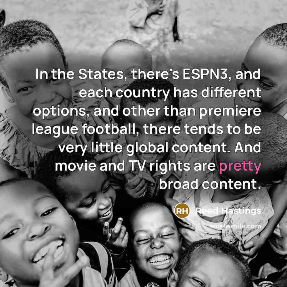 “In the States, there's ESPN3, and each country has different…” quote by Reed Hastings