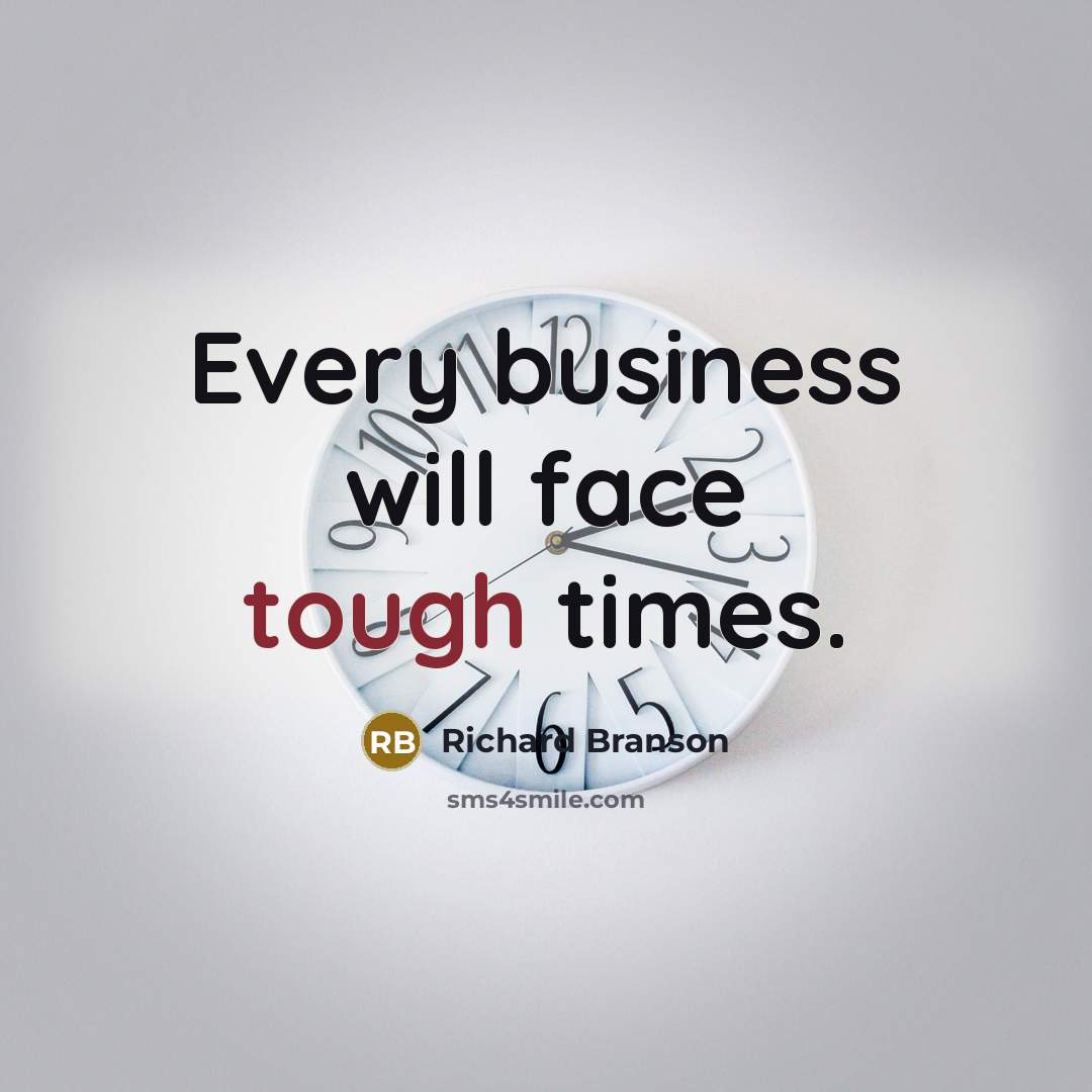 “Every business will face tough times.…” quote by Richard Branson