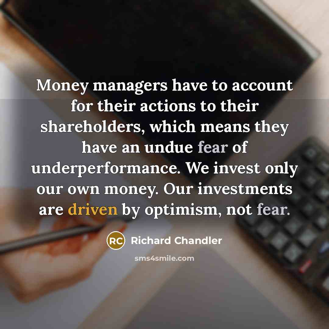 “Money managers have to account for their actions to their…” quote by Richard Chandler