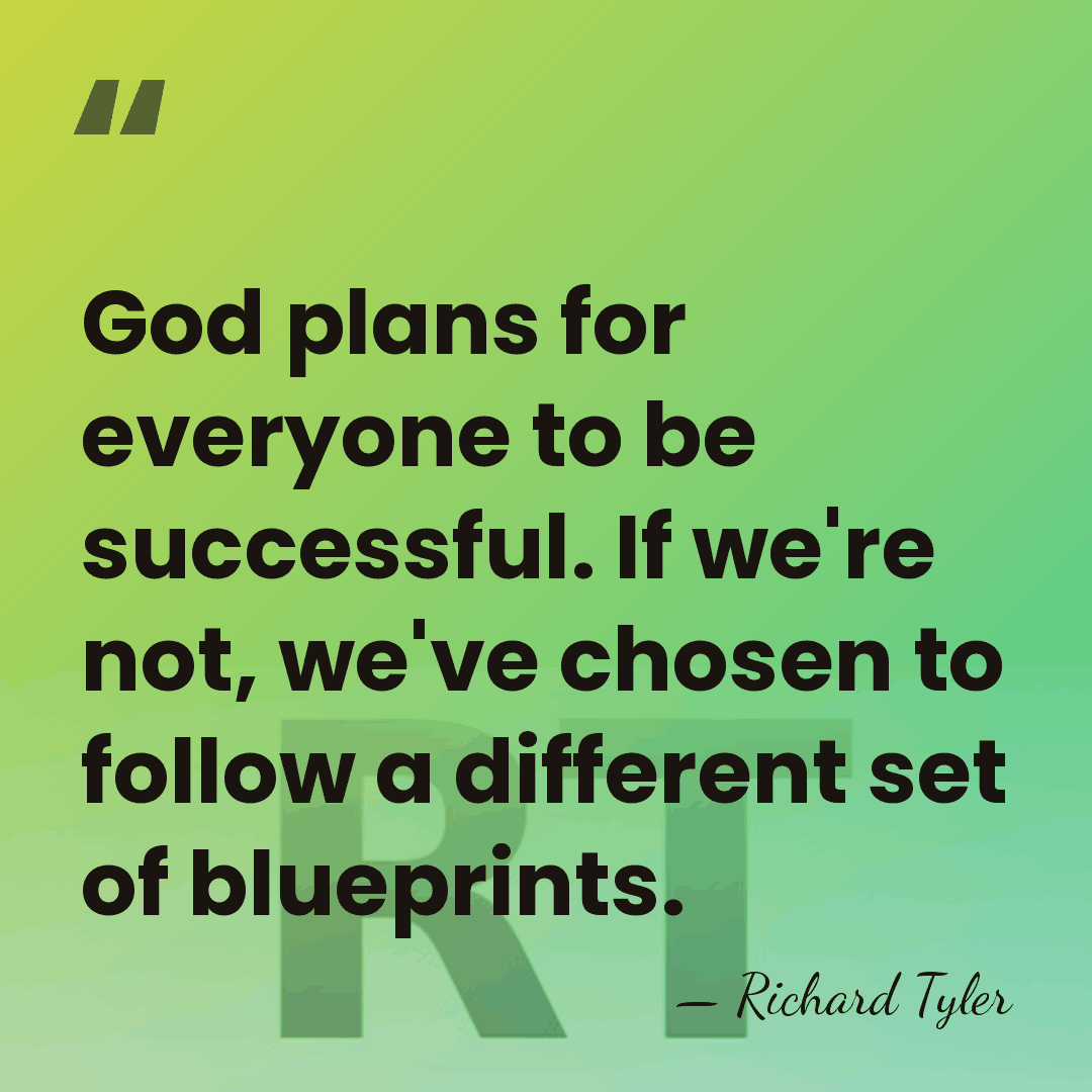 God plans for everyone to be successful. If we're not, we've chosen&hellip; - Richard Tyler