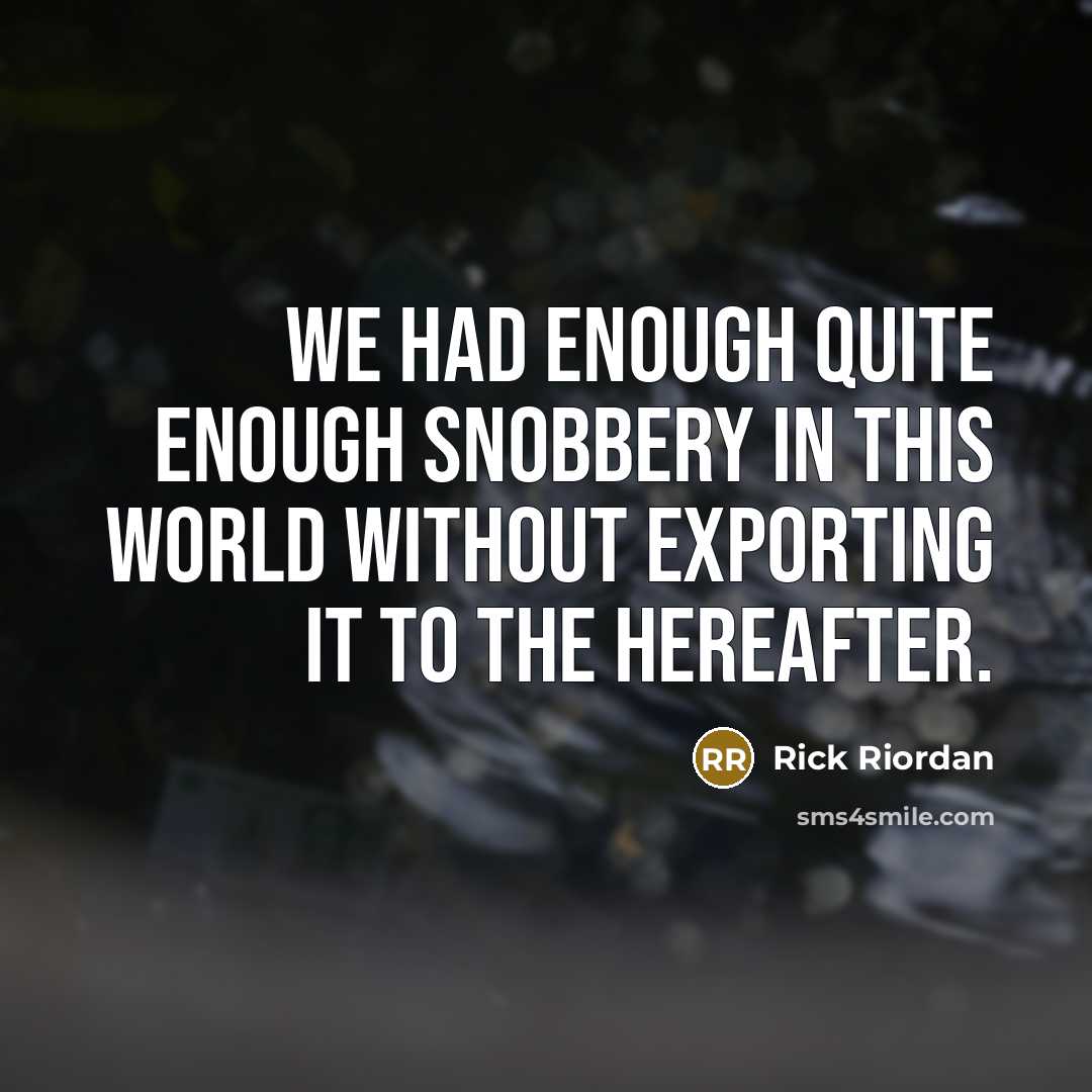 “We had enough quite enough snobbery in this world without…” quote by Rick Riordan