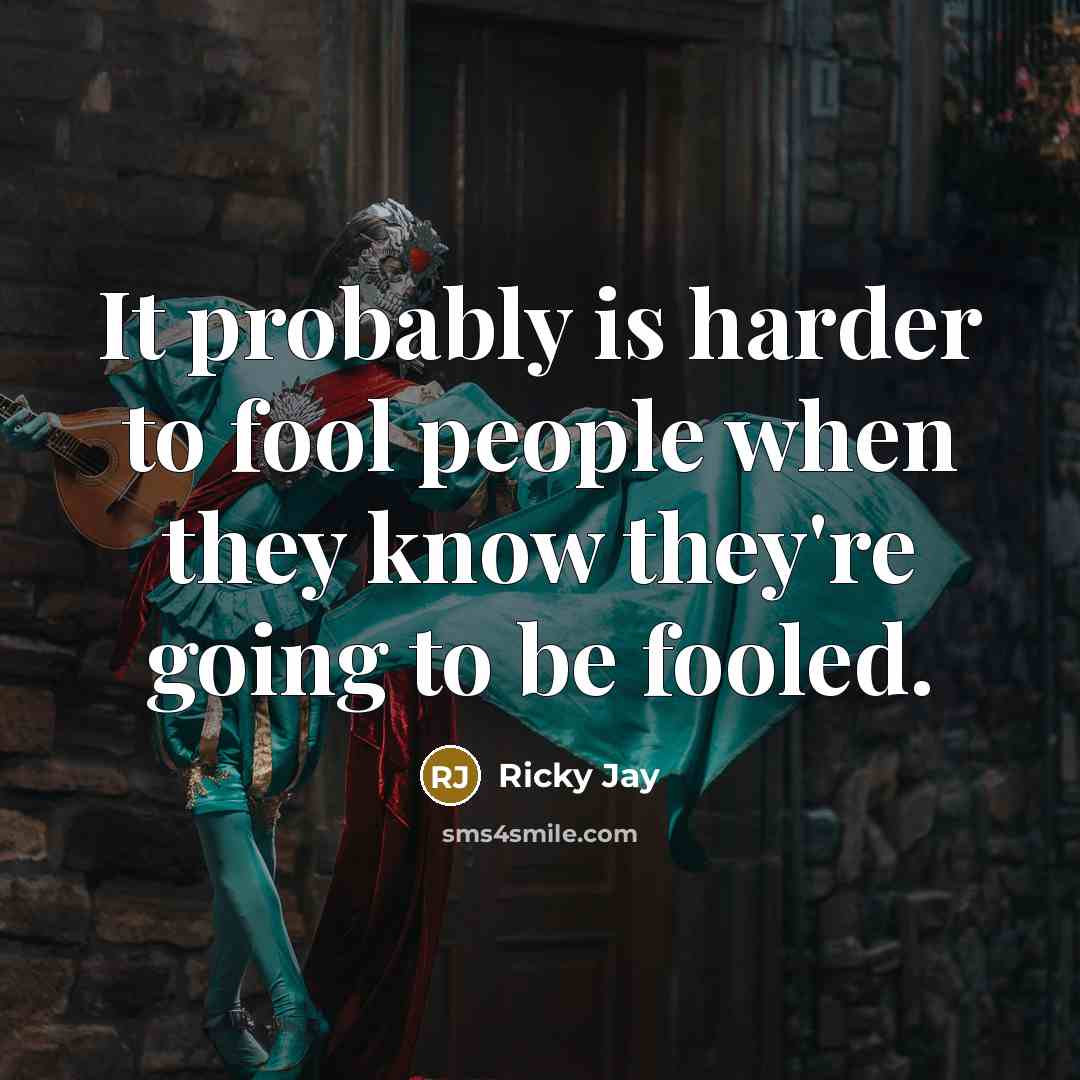 “It probably is harder to fool people when they know…” quote by Ricky Jay