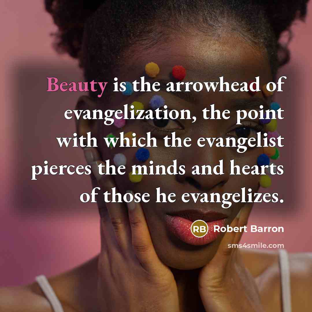 “Beauty is the arrowhead of evangelization, the point with which…” quote by Robert Barron