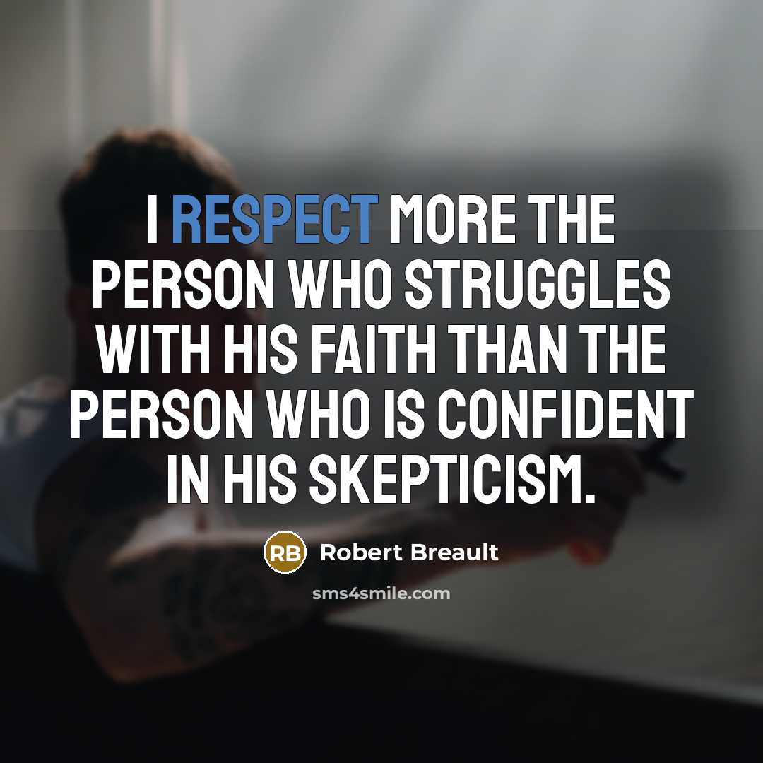 “I respect more the person who struggles with his faith…” quote by Robert Breault