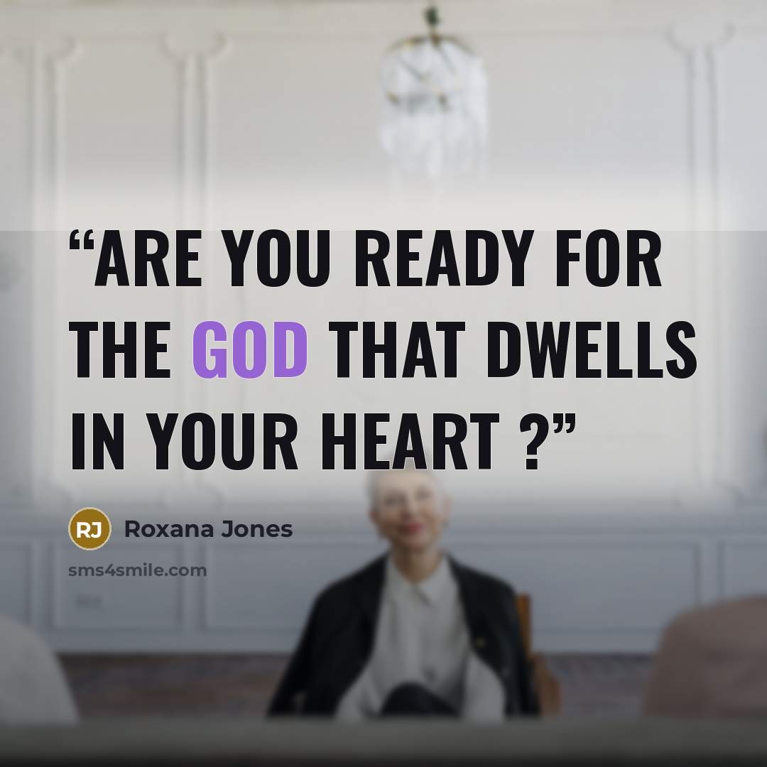 “Are you ready for the God that dwells in your heart ?” quote by Roxana Jones
