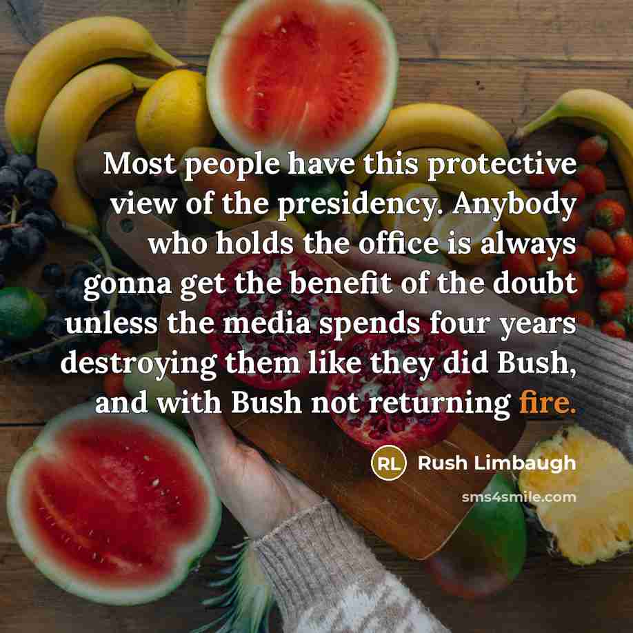 “Most people have this protective view of the presidency. Anybody…” quote by Rush Limbaugh