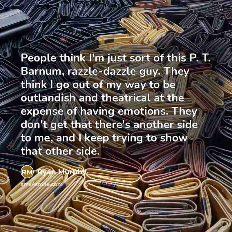 “People think I'm just sort of this P. T. Barnum,…” quote by Ryan Murphy