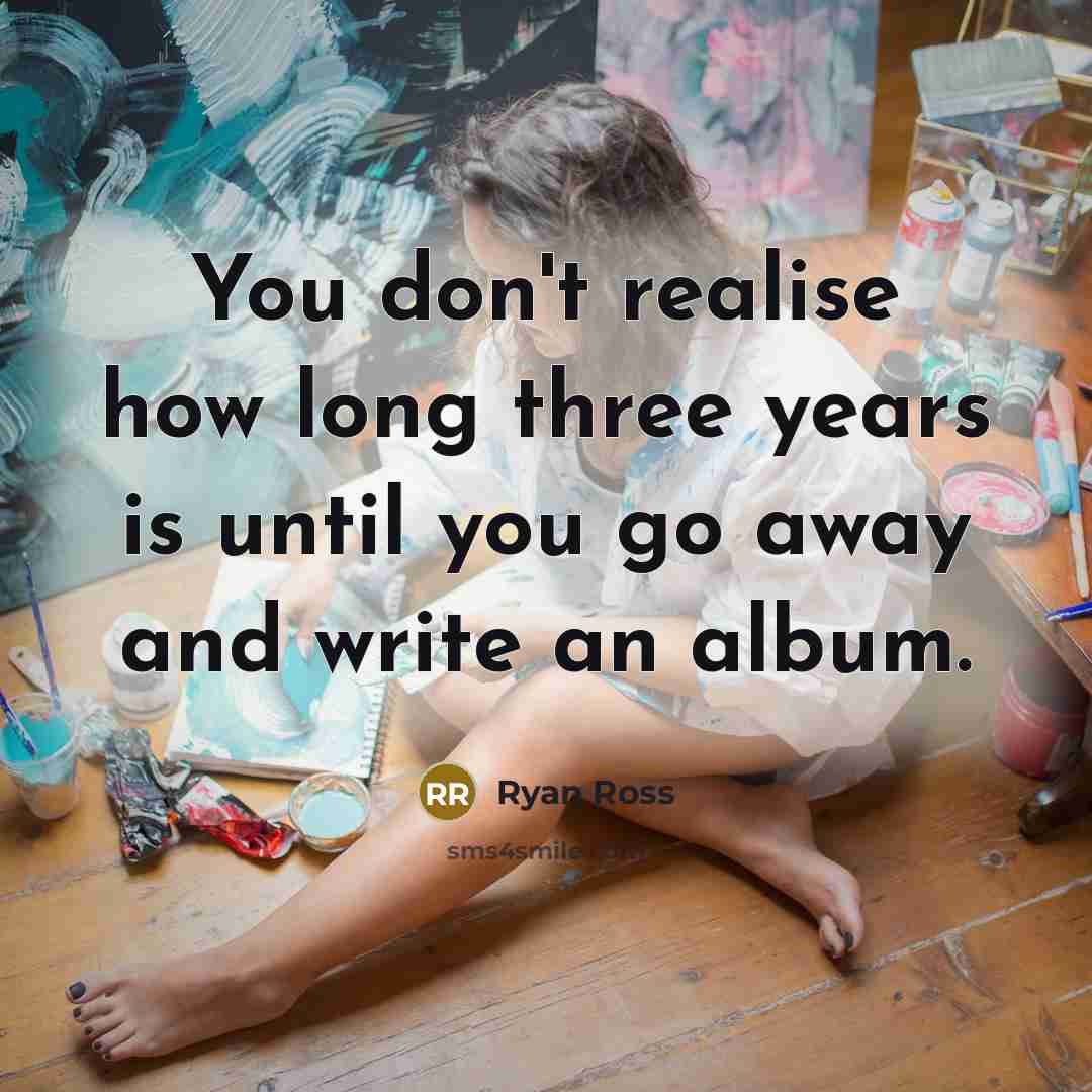 “You don't realise how long three years is until you…” quote by Ryan Ross