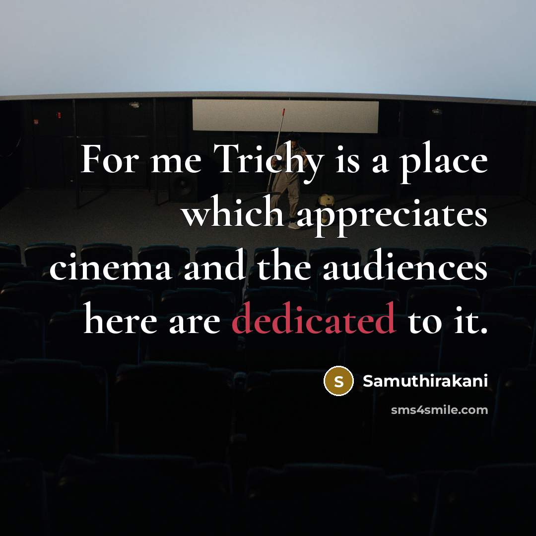 “For me Trichy is a place which appreciates cinema and…” quote by Samuthirakani