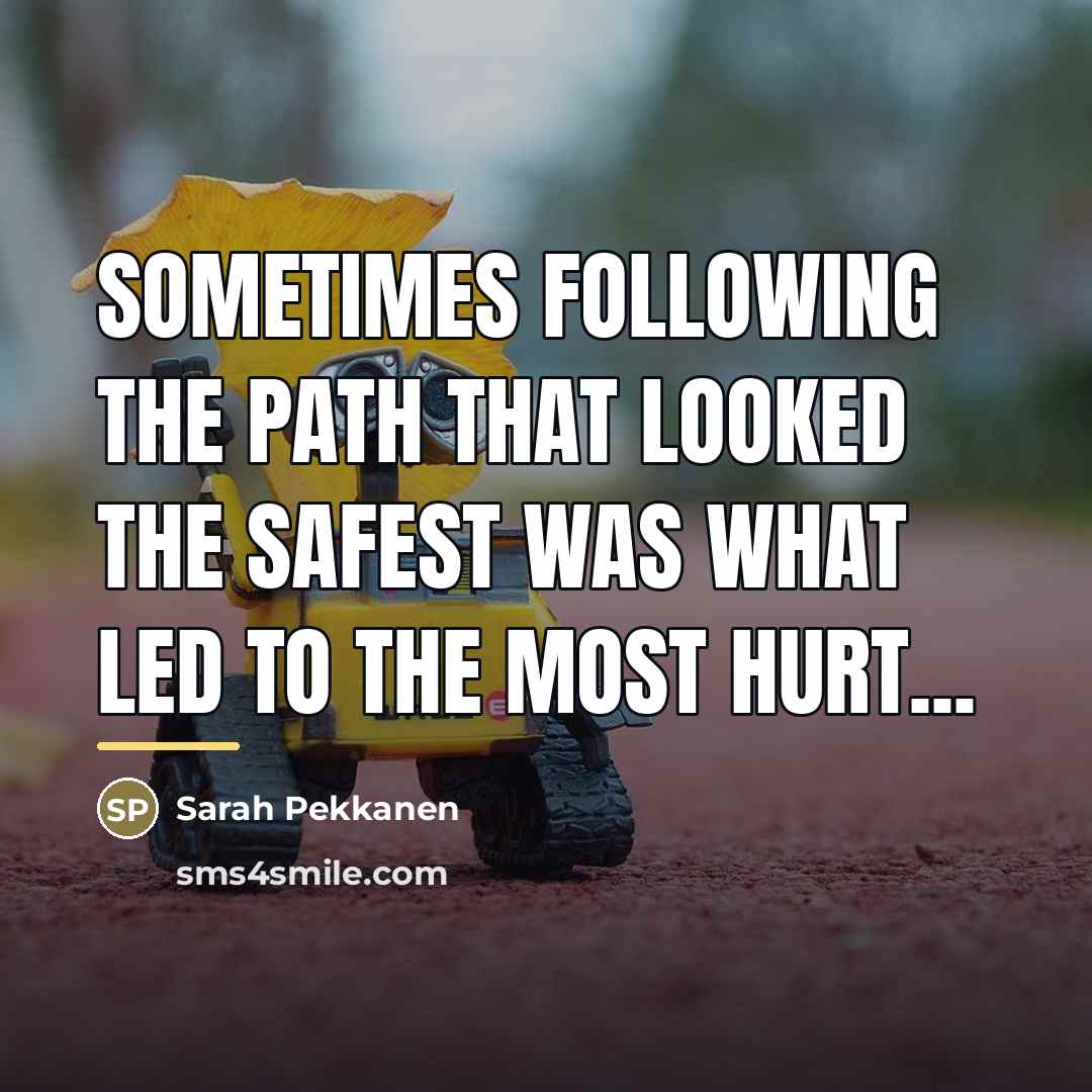 “Sometimes following the path that looked the safest was what…” quote by Sarah Pekkanen