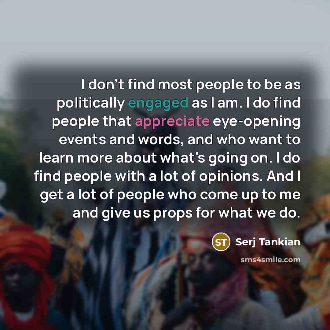 “I don't find most people to be as politically engaged…” quote by Serj Tankian