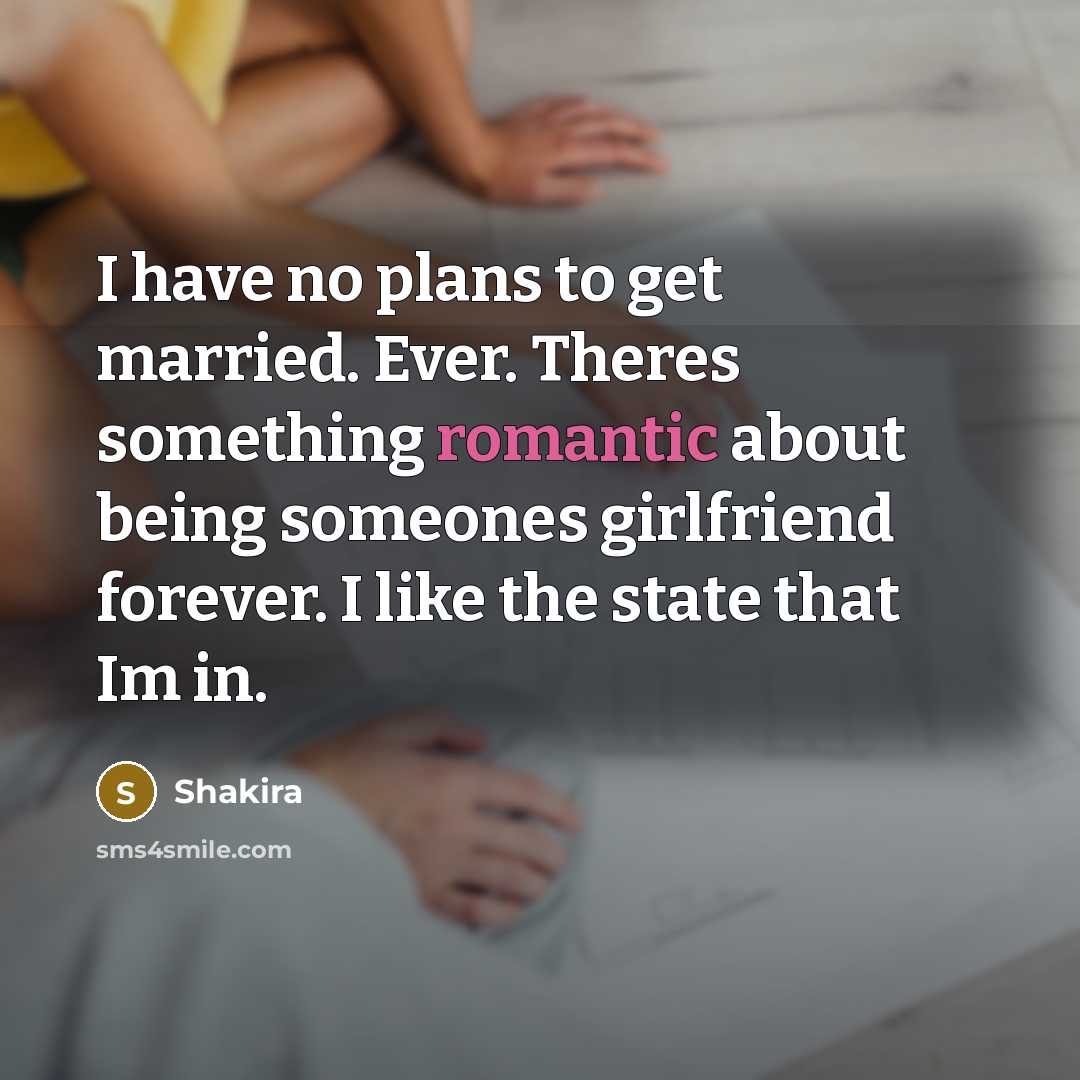 “I have no plans to get married. Ever. Theres something…” quote by Shakira