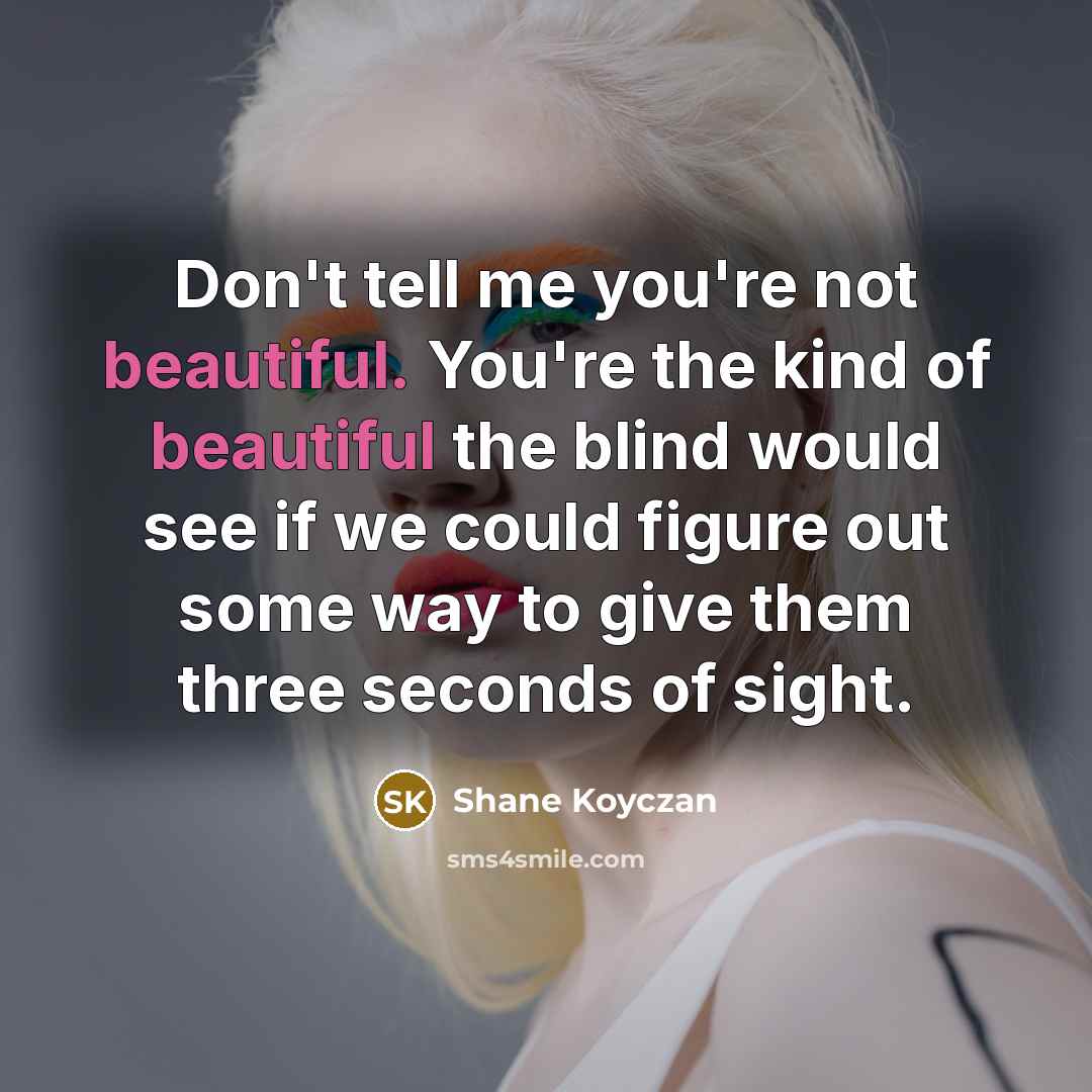 “Don't tell me you're not beautiful. You're the kind of…” quote by Shane Koyczan