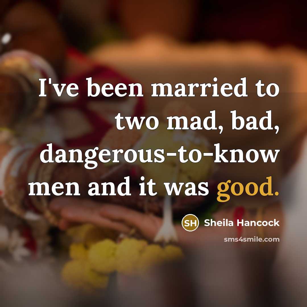 “I've been married to two mad, bad, dangerous-to-know men and…” quote by Sheila Hancock