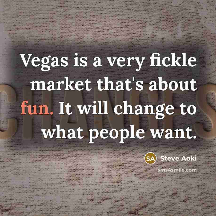 “Vegas is a very fickle market that's about fun. It…” quote by Steve Aoki
