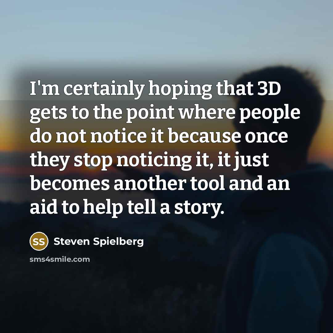 “I'm certainly hoping that 3D gets to the point where…” quote by Steven Spielberg