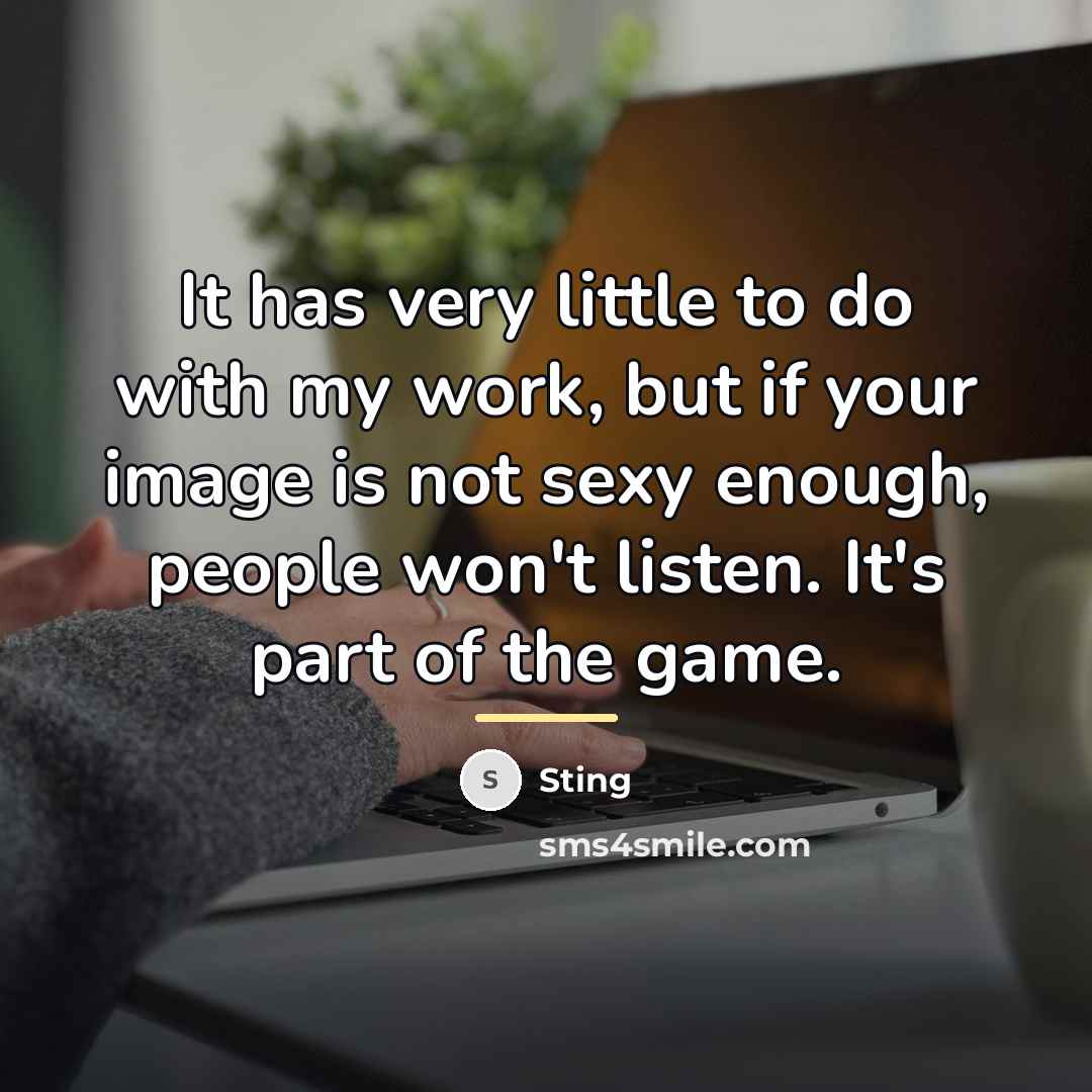 “It has very little to do with my work, but…” quote by Sting