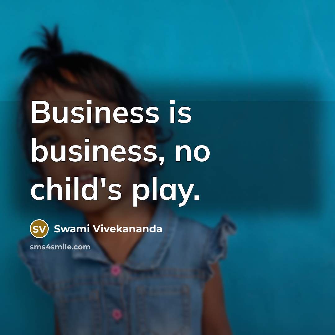 “Business is business, no child's play.…” quote by Swami Vivekananda