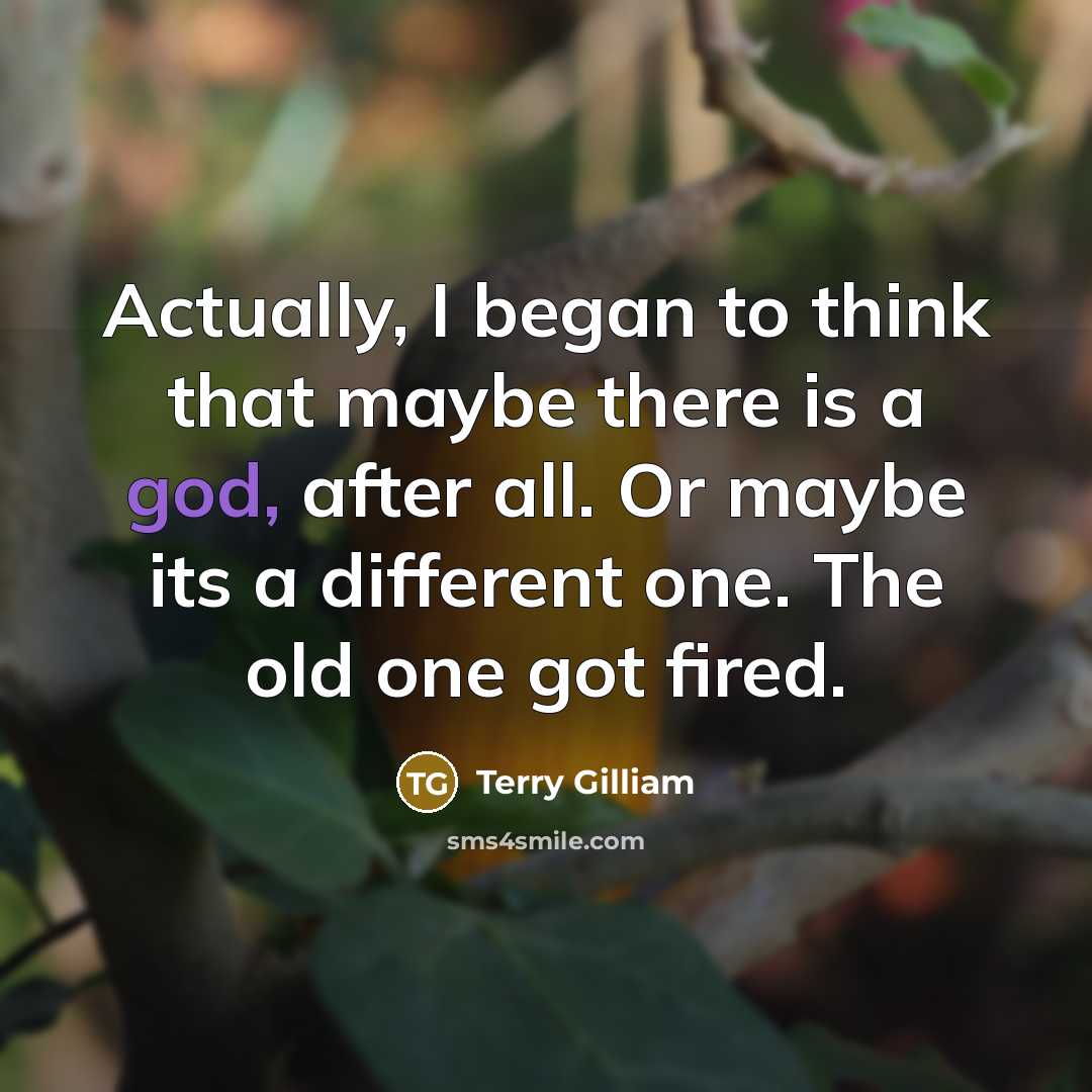 “Actually, I began to think that maybe there is a…” quote by Terry Gilliam