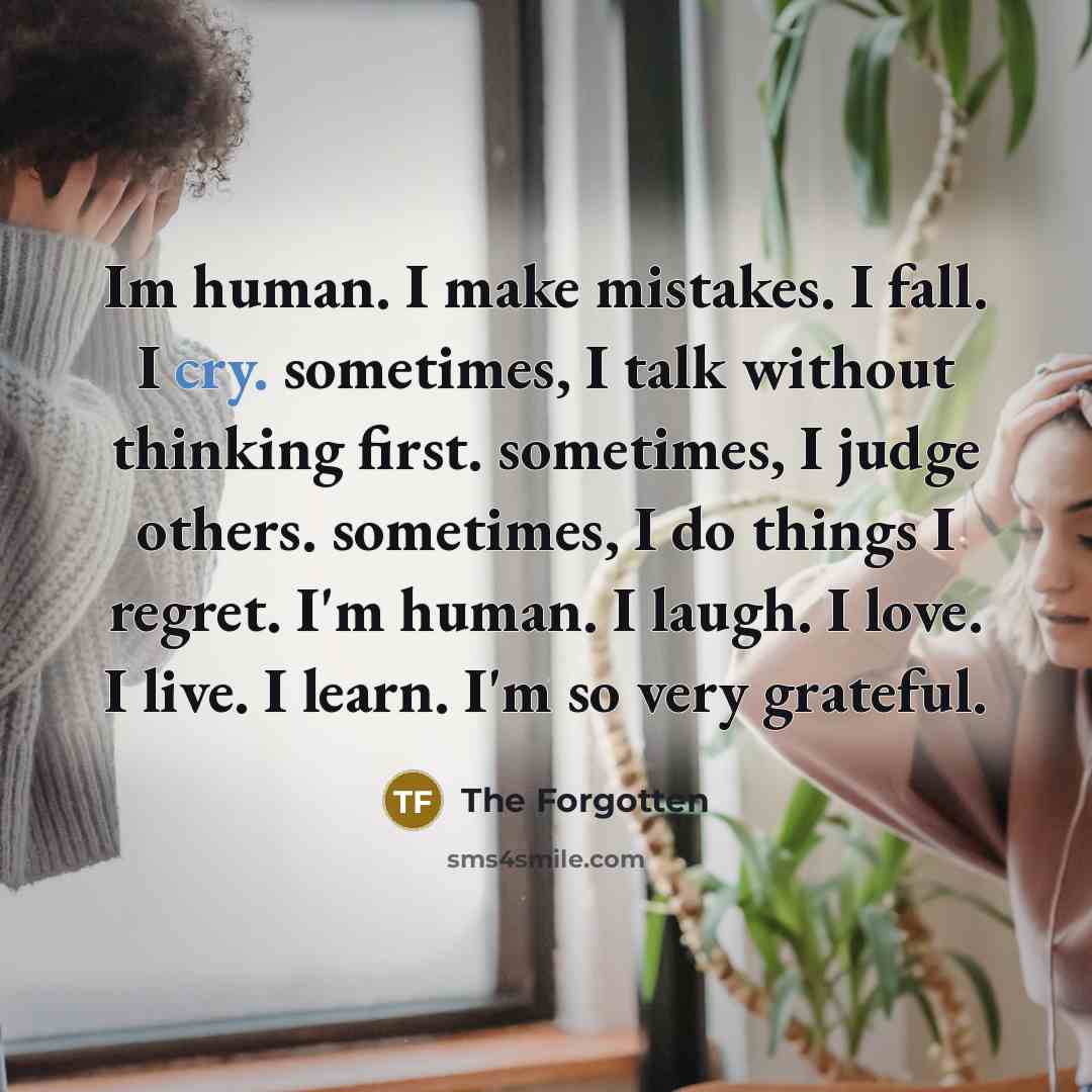 “Im human. I make mistakes. I fall. I cry. sometimes,…” quote by The Forgotten