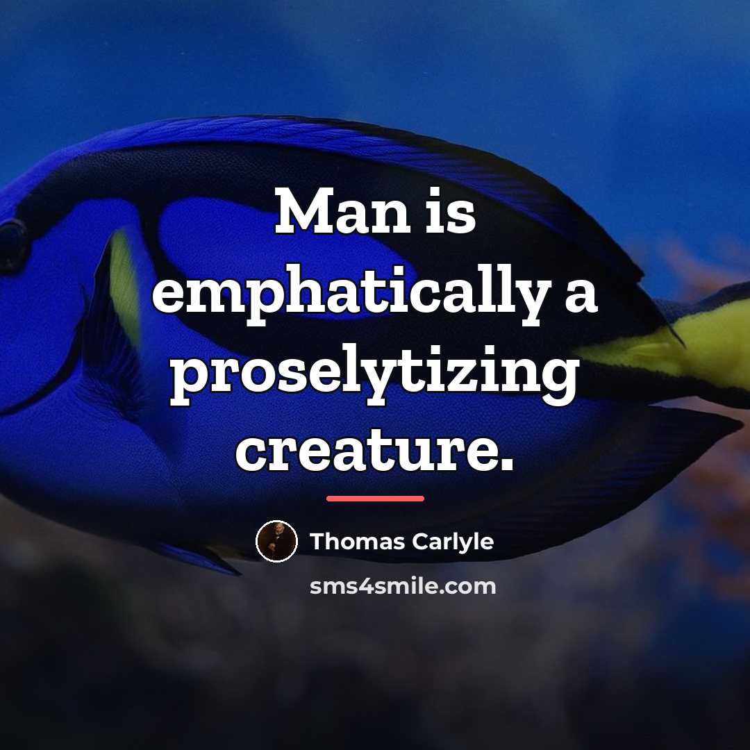 “Man is emphatically a proselytizing creature.…” quote by Thomas Carlyle